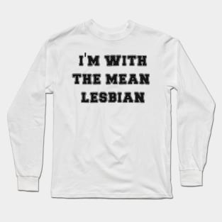 I'm With The Mean Lesbian Long Sleeve T-Shirt